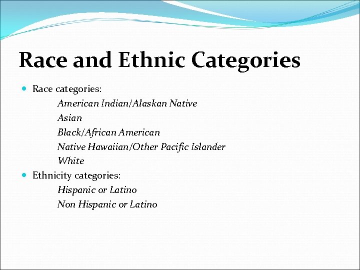 Race and Ethnic Categories Race categories: American Indian/Alaskan Native Asian Black/African American Native Hawaiian/Other