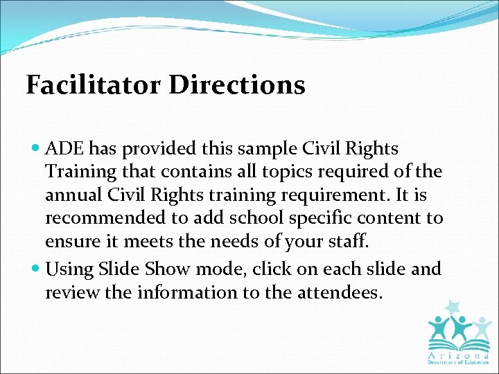 Facilitator Directions ADE has provided this sample Civil Rights Training that contains all topics