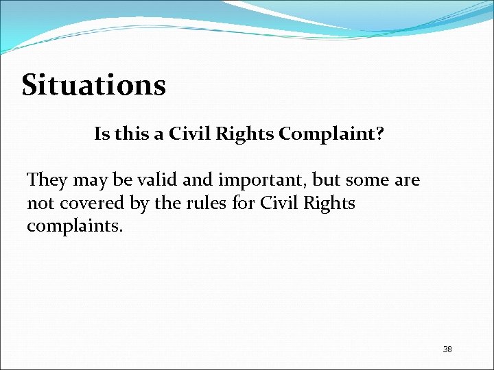 Situations Is this a Civil Rights Complaint? They may be valid and important, but
