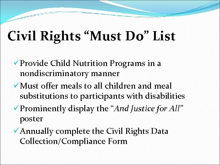 Civil Rights “Must Do” List üProvide Child Nutrition Programs in a nondiscriminatory manner üMust