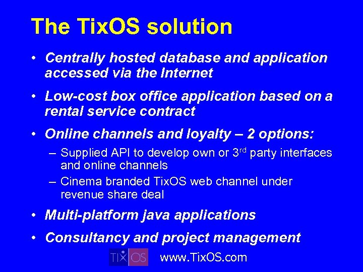 The Tix. OS solution • Centrally hosted database and application accessed via the Internet