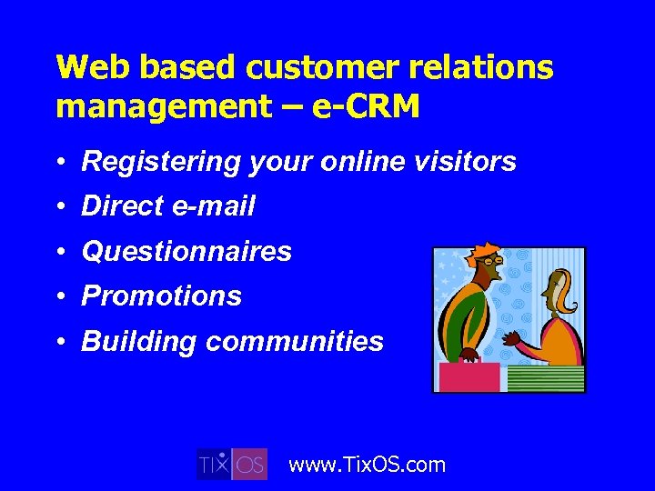 Web based customer relations management – e-CRM • Registering your online visitors • Direct