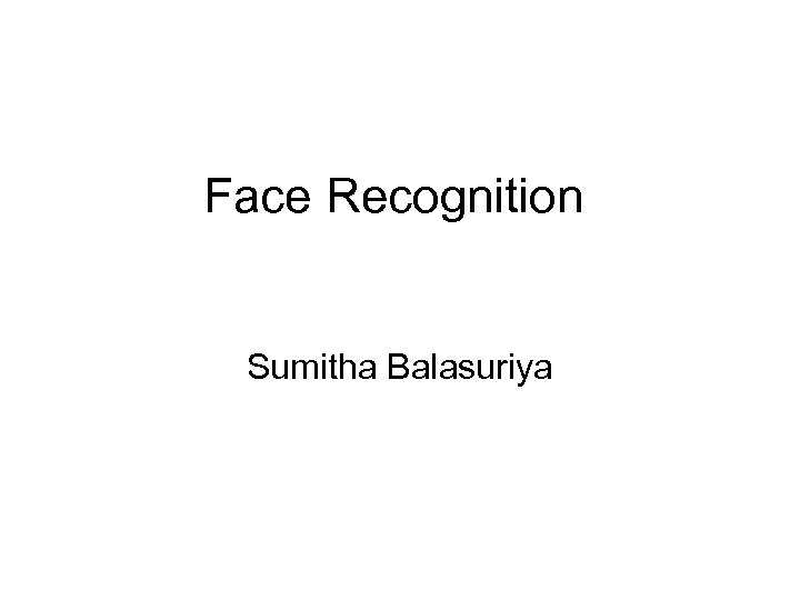 Face Recognition Sumitha Balasuriya 