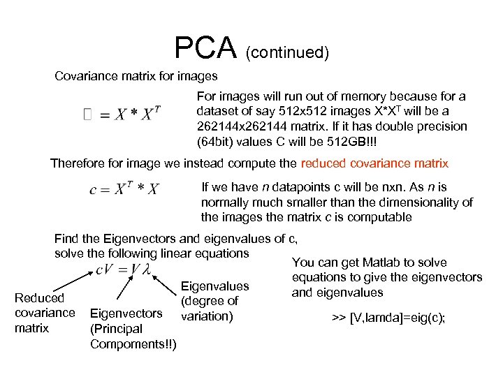 PCA (continued) Covariance matrix for images For images will run out of memory because