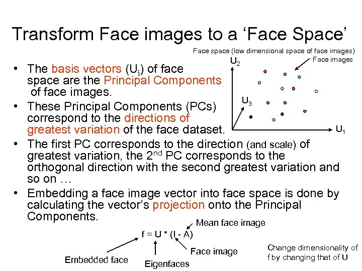 Transform Face images to a ‘Face Space’ Face space (low dimensional space of face