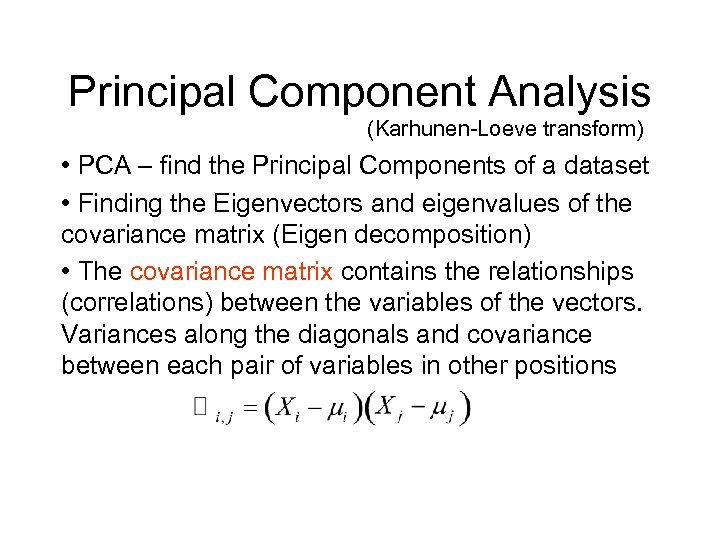 Principal Component Analysis (Karhunen-Loeve transform) • PCA – find the Principal Components of a