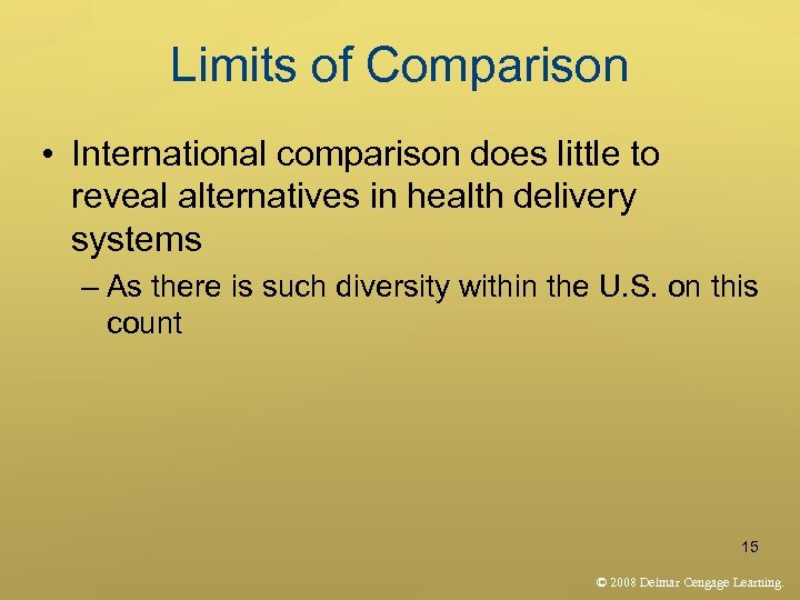 Limits of Comparison • International comparison does little to reveal alternatives in health delivery
