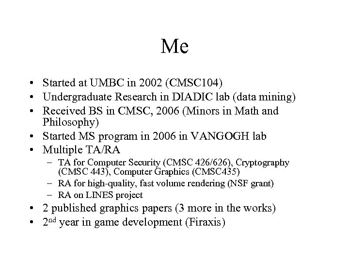 Me • Started at UMBC in 2002 (CMSC 104) • Undergraduate Research in DIADIC