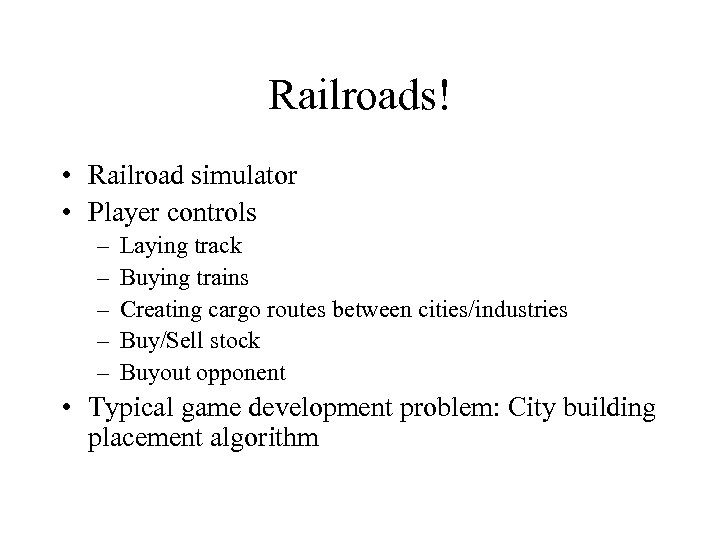 Railroads! • Railroad simulator • Player controls – – – Laying track Buying trains