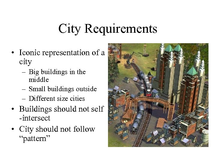 City Requirements • Iconic representation of a city – Big buildings in the middle