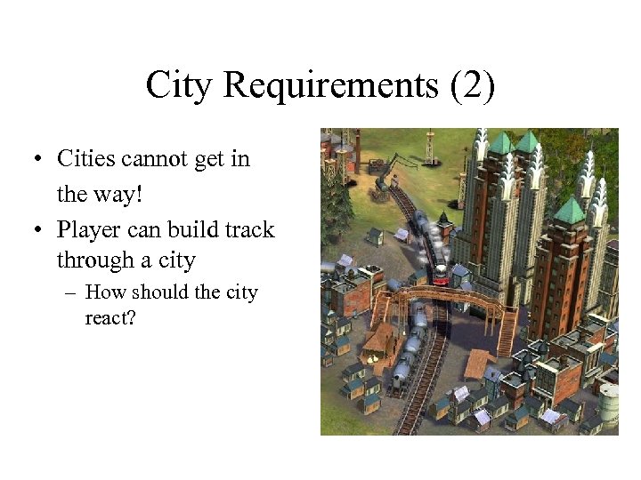 City Requirements (2) • Cities cannot get in the way! • Player can build