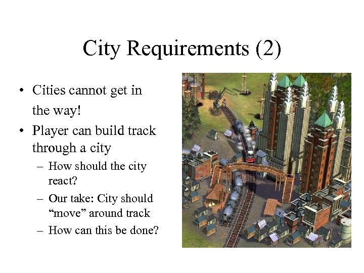 City Requirements (2) • Cities cannot get in the way! • Player can build