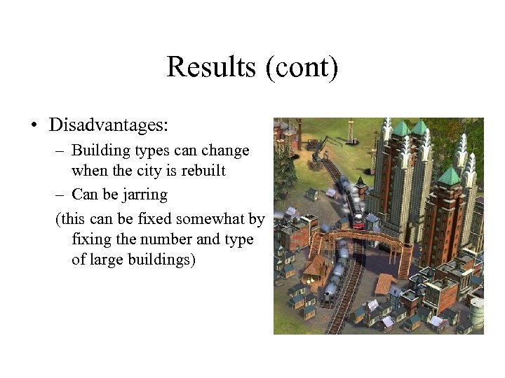 Results (cont) • Disadvantages: – Building types can change when the city is rebuilt