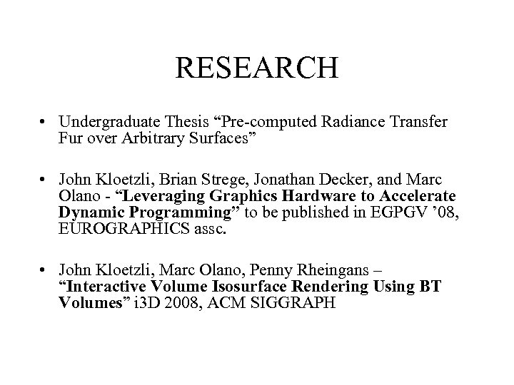 RESEARCH • Undergraduate Thesis “Pre-computed Radiance Transfer Fur over Arbitrary Surfaces” • John Kloetzli,