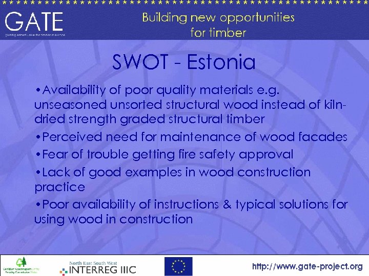SWOT - Estonia • Availability of poor quality materials e. g. unseasoned unsorted structural
