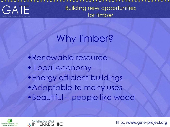 Why timber? • Renewable resource • Local economy • Energy efficient buildings • Adaptable