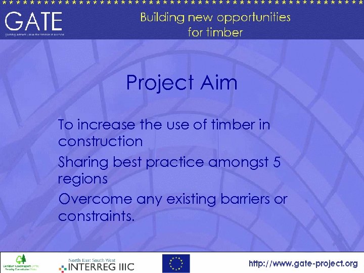 Project Aim To increase the use of timber in construction Sharing best practice amongst