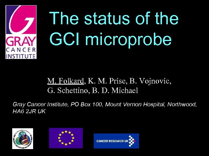 The status of the GCI microprobe M. Folkard, K. M. Prise, B. Vojnovic, G.