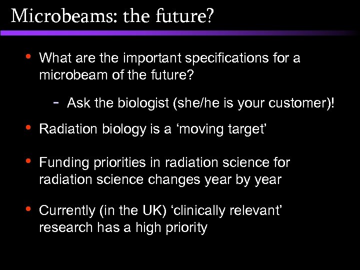 Microbeams: the future? • What are the important specifications for a microbeam of the