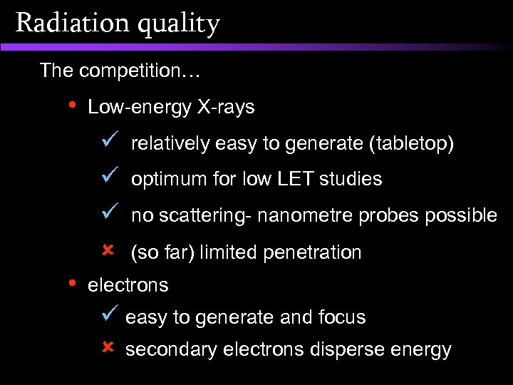 Radiation quality The competition… • Low-energy X-rays ü relatively easy to generate (tabletop) ü