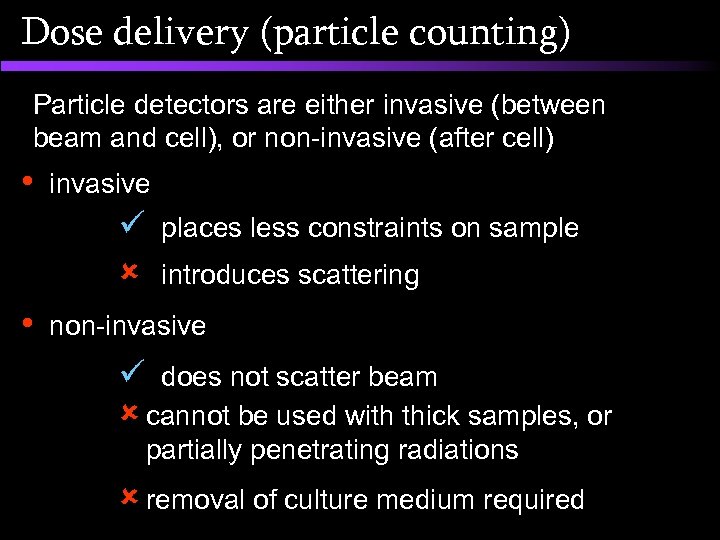 Dose delivery (particle counting) Particle detectors are either invasive (between beam and cell), or