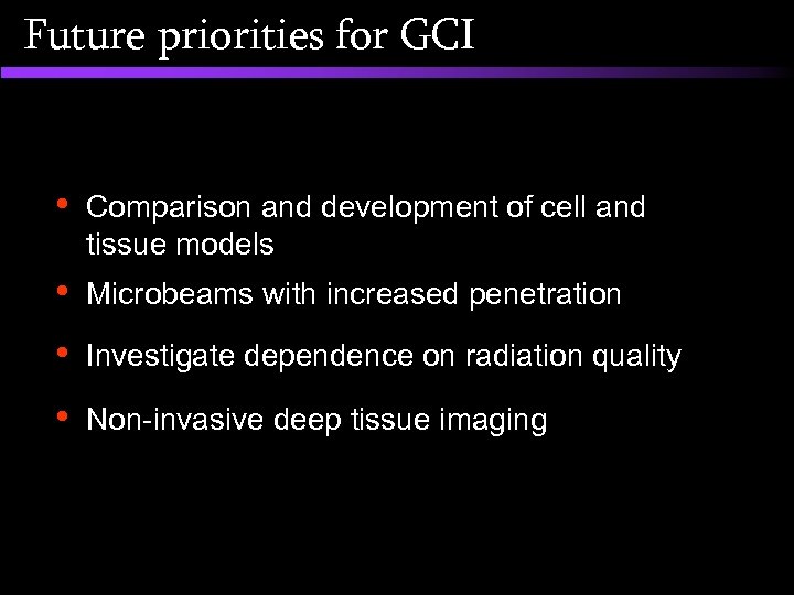 Future priorities for GCI • Comparison and development of cell and tissue models •