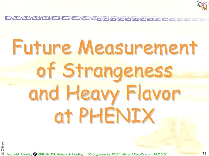 Future Measurement of Strangeness and Heavy Flavor at PHENIX Masashi Kaneta, RIKEN-BNL Research Center,