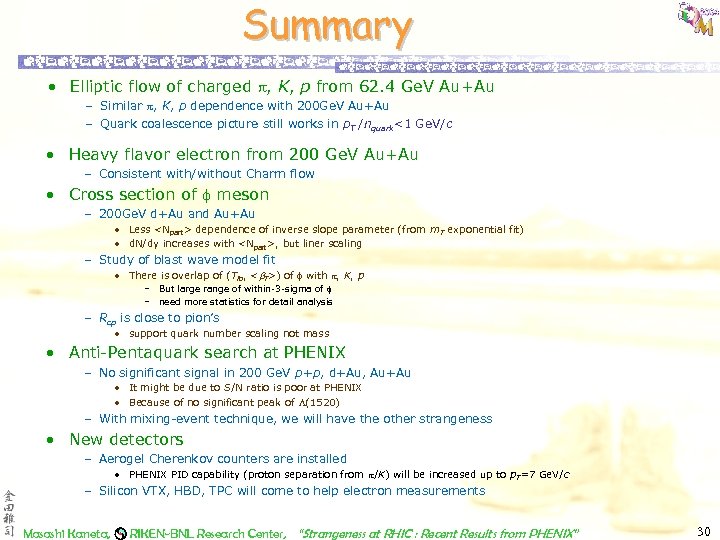 Summary • Elliptic flow of charged , K, p from 62. 4 Ge. V