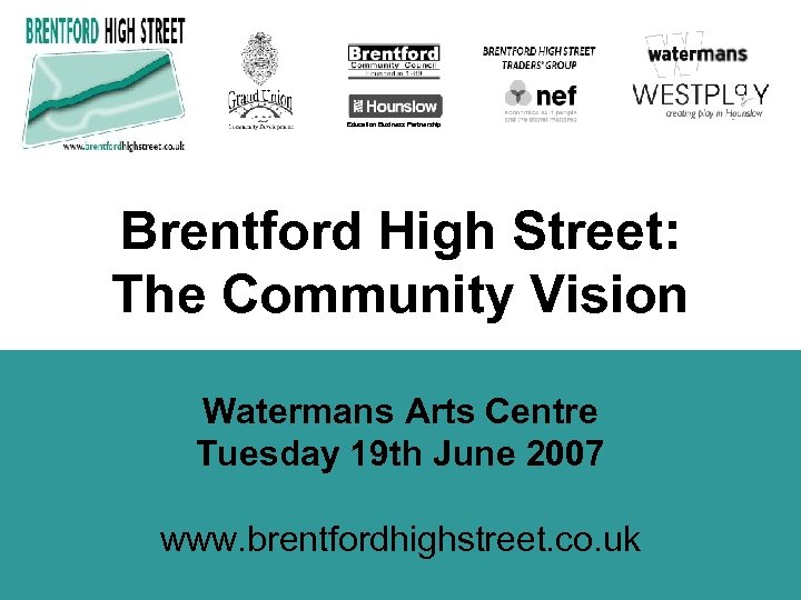 Education Business Partnership Brentford High Street: The Community Vision Watermans Arts Centre Tuesday 19
