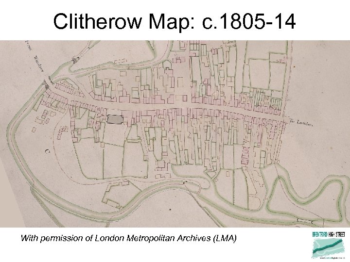 Clitherow Map: c. 1805 -14 With permission of London Metropolitan Archives (LMA) 