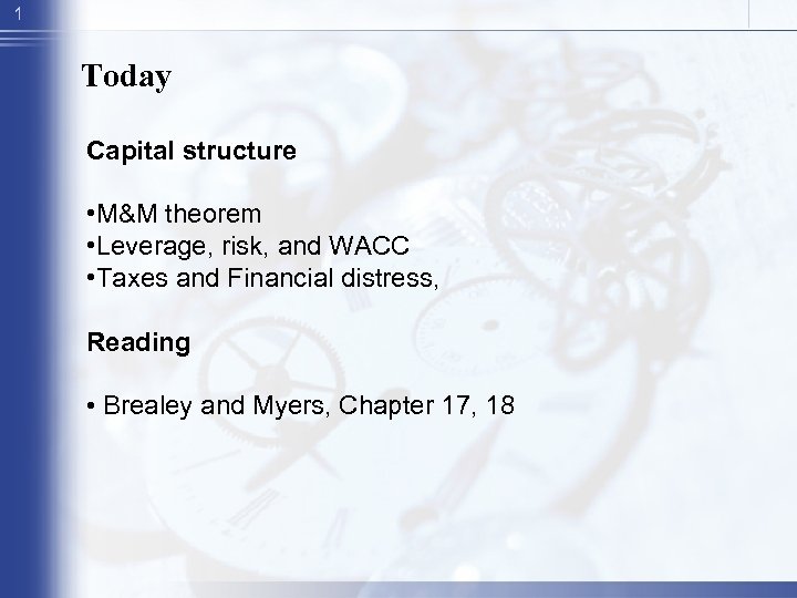 1 Today Capital structure • M&M theorem • Leverage, risk, and WACC • Taxes