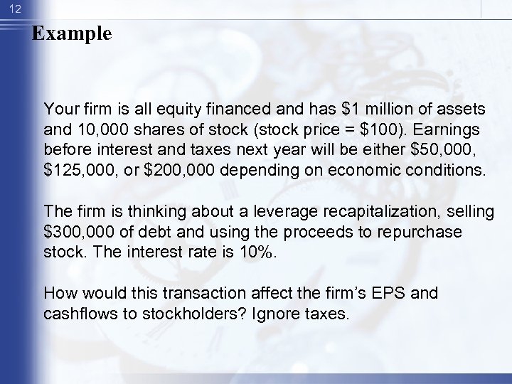 12 Example Your firm is all equity financed and has $1 million of assets