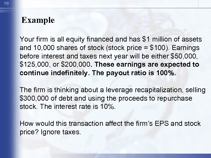 18 Example Your firm is all equity financed and has $1 million of assets