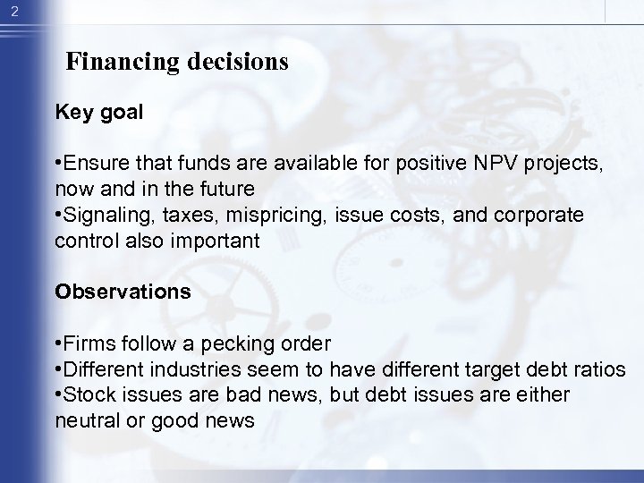 2 Financing decisions Key goal • Ensure that funds are available for positive NPV