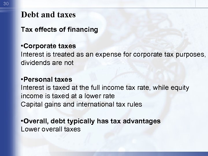 30 Debt and taxes Tax effects of financing • Corporate taxes Interest is treated