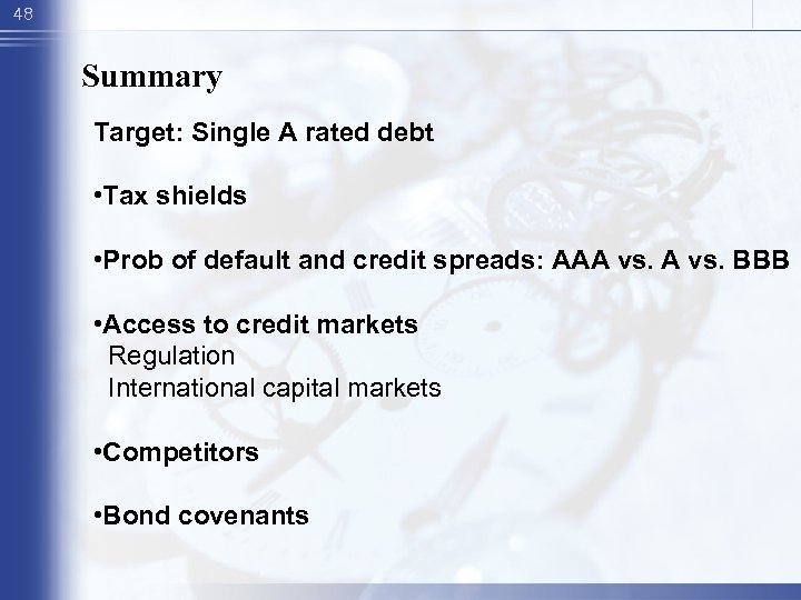 48 Summary Target: Single A rated debt • Tax shields • Prob of default
