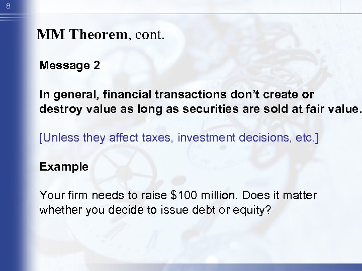 8 MM Theorem, cont. Message 2 In general, financial transactions don’t create or destroy