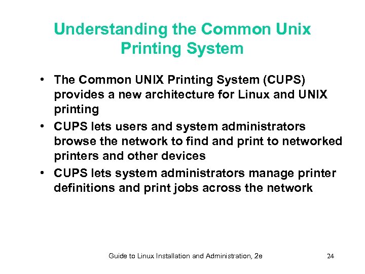 Understanding the Common Unix Printing System • The Common UNIX Printing System (CUPS) provides