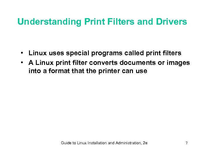Understanding Print Filters and Drivers • Linux uses special programs called print filters •