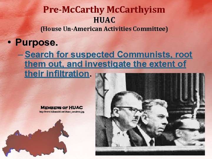 Pre-Mc. Carthyism HUAC (House Un-American Activities Committee) • Purpose. – Search for suspected Communists,