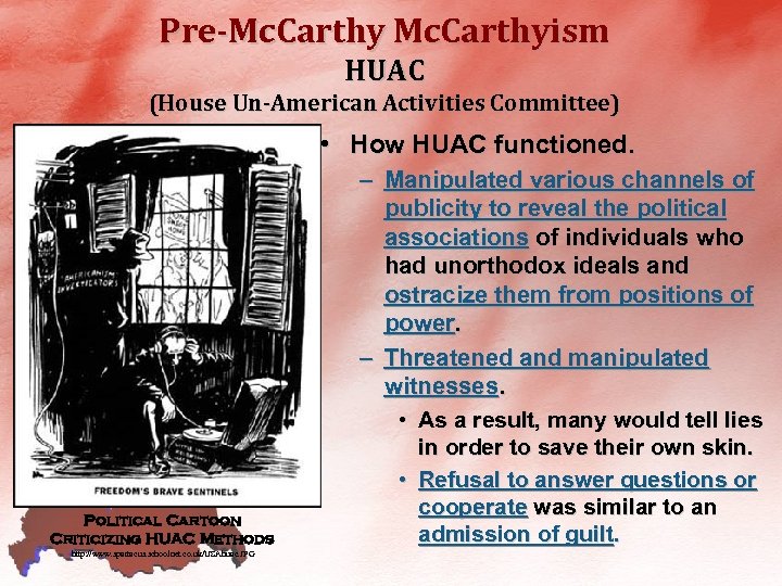 Pre-Mc. Carthyism HUAC (House Un-American Activities Committee) • How HUAC functioned. – Manipulated various