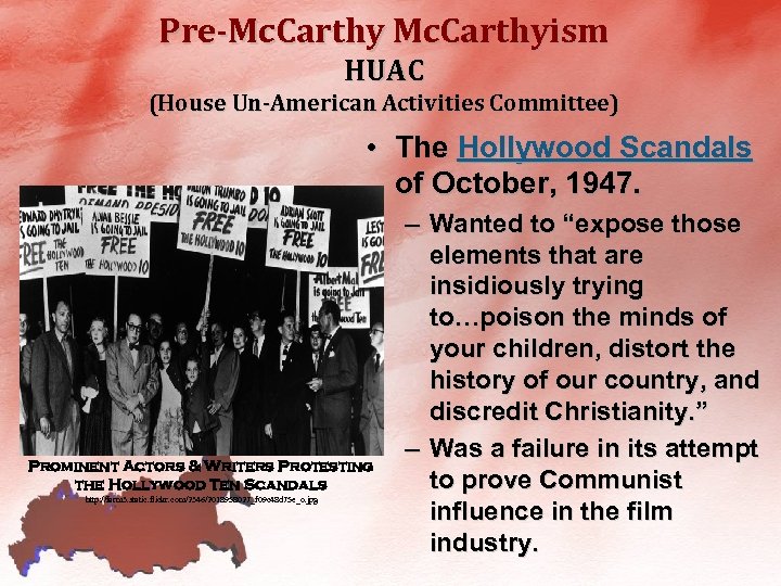Pre-Mc. Carthyism HUAC (House Un-American Activities Committee) • The Hollywood Scandals of October, 1947.