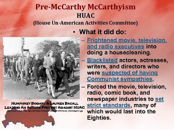 Pre-Mc. Carthyism HUAC (House Un-American Activities Committee) • What it did do: – Frightened