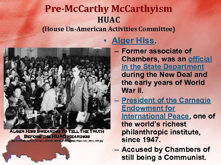 Pre-Mc. Carthyism HUAC (House Un-American Activities Committee) • Alger Hiss Swearing To Tell The