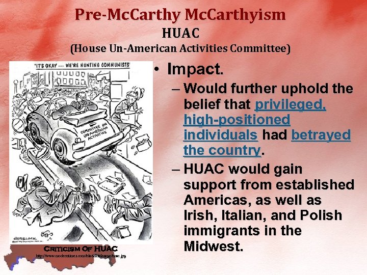 Pre-Mc. Carthyism HUAC (House Un-American Activities Committee) • Impact. Criticism Of HUAC http: //www.