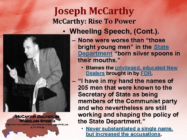 Joseph Mc. Carthy: Rise To Power • Wheeling Speech, (Cont. ). – None were