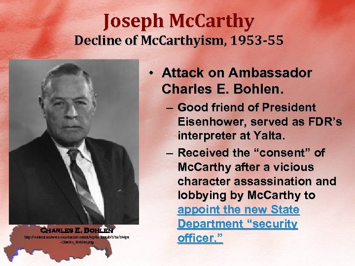 Joseph Mc. Carthy Decline of Mc. Carthyism, 1953 -55 • Attack on Ambassador Charles
