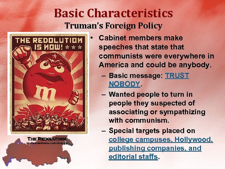 Basic Characteristics Truman’s Foreign Policy • Cabinet members make speeches that state that communists
