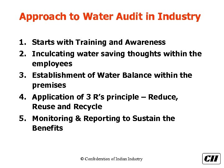 Approach to Water Audit in Industry 1. Starts with Training and Awareness 2. Inculcating