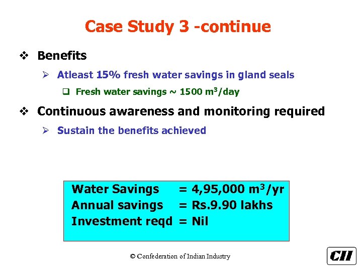 Case Study 3 -continue v Benefits Ø Atleast 15% fresh water savings in gland